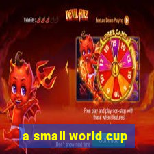 a small world cup